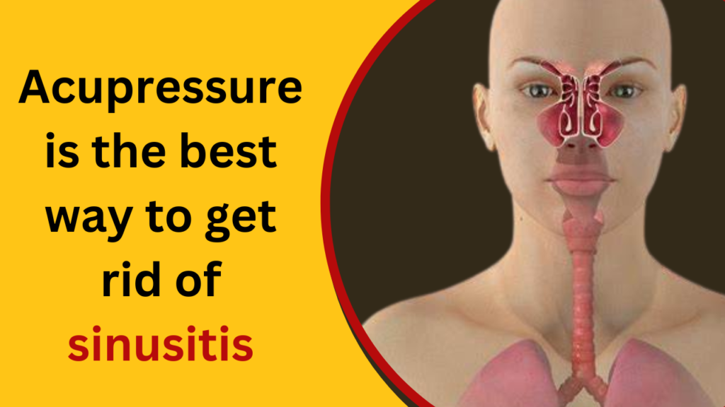 Acupressure is the best way to get rid of sinusitis